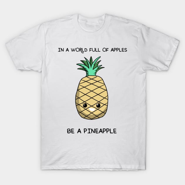 in a world full of apples be a pineapple T-Shirt by gigglycute